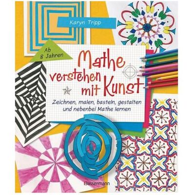 Bassermann Mathe verstehen mit Kunst. Zeichnen, malen, basteln, gestalten und nebenbei Mathe lernen. Für - Publicité Bassermann Mathe verstehen mit Kunst. Zeichnen, malen, basteln, gestalten und nebenbei Mathe lernen. Für - Publicité