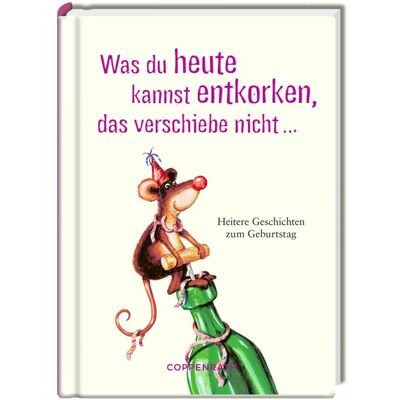 Coppenrath Was du heute kannst entkorken, das vers, Fiction de Henning Löhnlein - Publicité Coppenrath Was du heute kannst entkorken, das vers, Fiction de Henning Löhnlein - Publicité