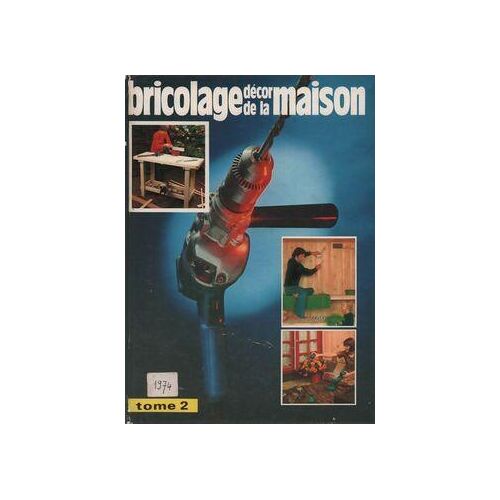 Bricolage, décor de la maison Tome II : Bricolage maison pratique n°93 à 106