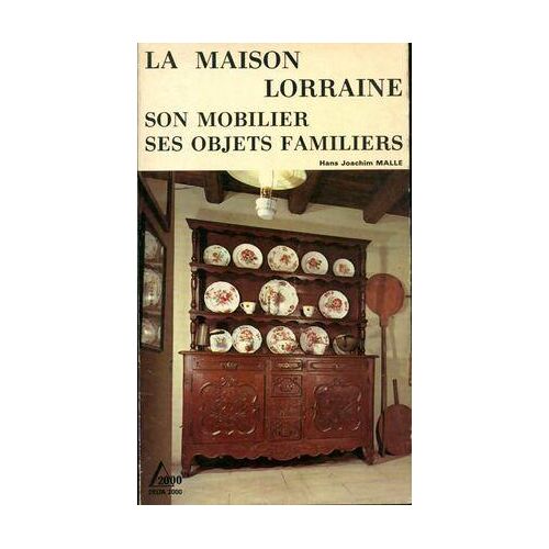 La maison lorraine, son mobilier, ses objets familiers