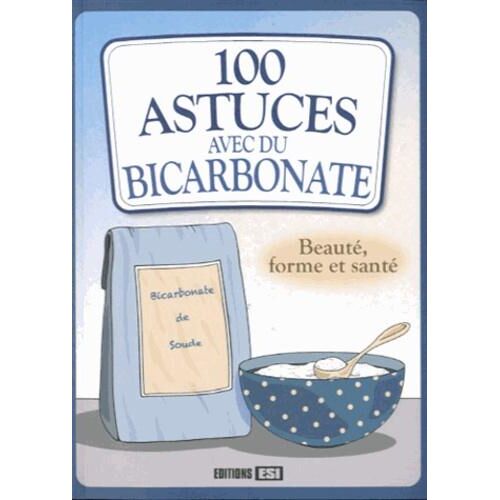 100 astuces avec du bicarbonate. Beauté, forme et santé
