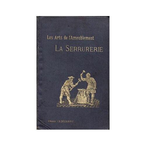 Les arts de l'ameublement. La serrurerie