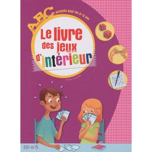 Le livre des jeux d'intérieur. Activités pour les 6-12 ans