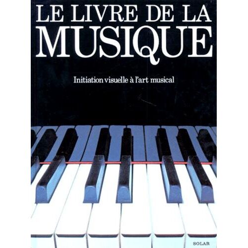 LE LIVRE DE LA MUSIQUE. Initiation visuelle à l'art musical