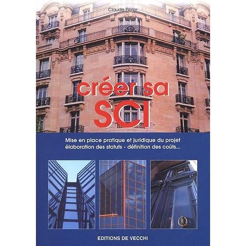 Créer sa SCI. Guide pratique pour créer une Société Civile Immobilière, 4ème édition