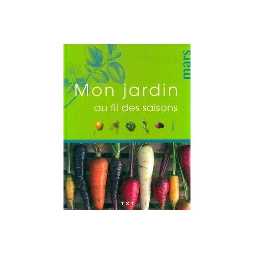 Mon jardin au fil des saisons : Mars