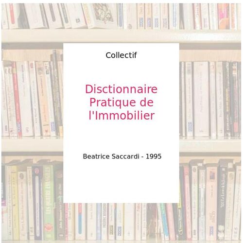 Disctionnaire Pratique de l'Immobilier - Collectif