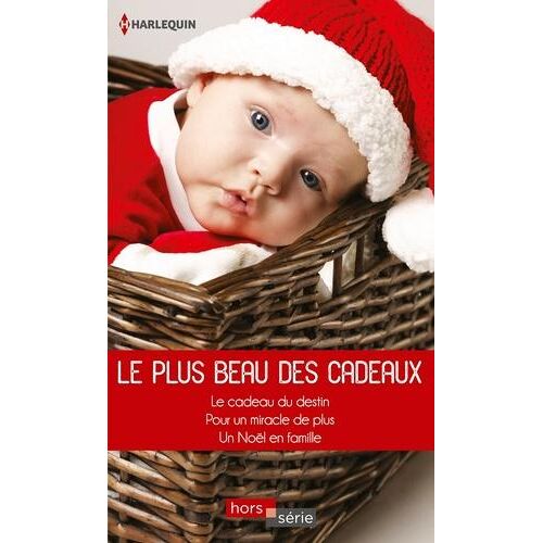 Le plus beau des cadeaux. Le cadeau du destin ; Pour un miracle de plus... ; Un Noël en famille