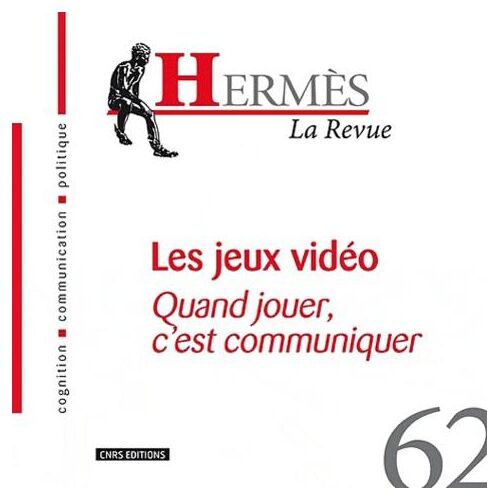 Hermès N° 62 : Les jeux vidéo. Quand jouer, c'est communiquer