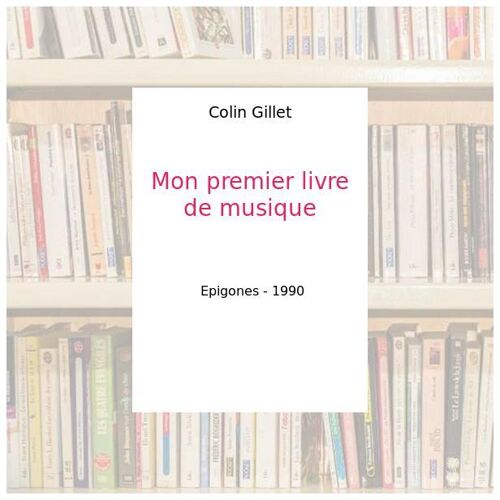 Mon premier livre de musique - Colin Gillet