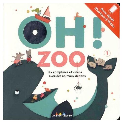 Oh ! Zoo 1. Dix comptines et vidéos avec des animaux dedans. Avec appli musique + vidéo, avec 1 CD audio