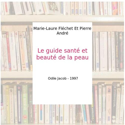 Le guide santé et beauté de la peau