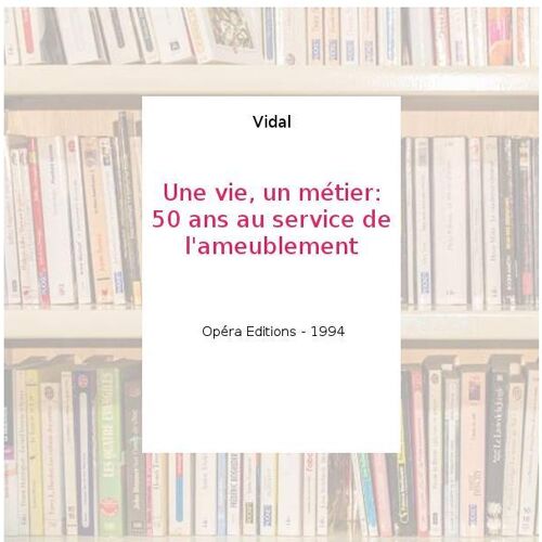 Une vie, un métier. 50 ans au service de l'ameublement