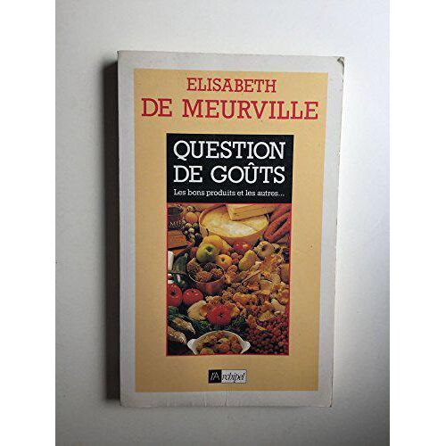 Question de goûts : Les bons produits et les autres... - Elisabeth De Meurville