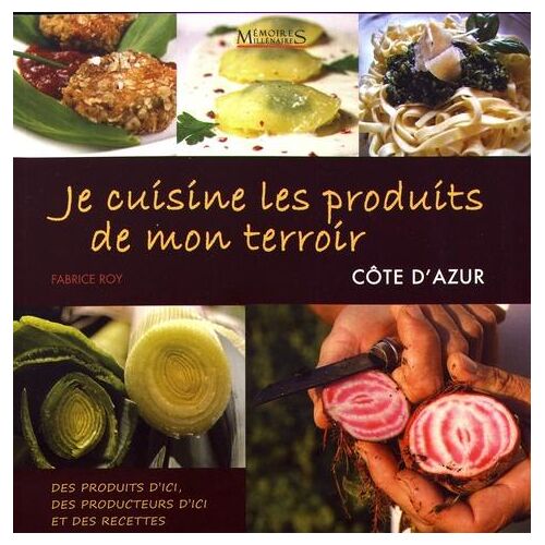 Je cuisine les produits de mon terroir. Produits, recettes & producteurs Côte d'Azur