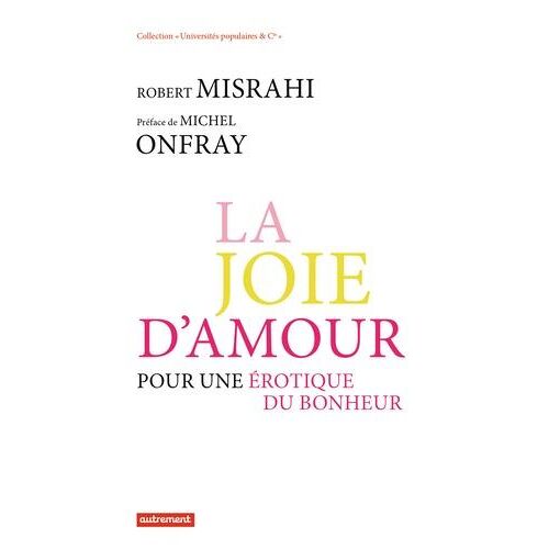 La joie d'amour. Pour une érotique du bonheur