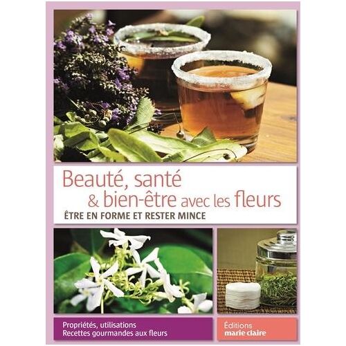 Beauté, santé & bien-être par les fleurs. Etre en forme et rester mince