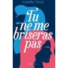 Tu ne me briseras pas