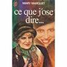 Ce que j'ose dire...par Mary Marquet - Mary Marquet