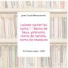 Laissez parler les noms ! : Noms de lieux, prénoms, noms de famille, noms de marques - Jean-Louis Beaucarnot