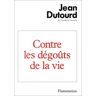 Contre les dégoûts de la vie