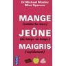 Mange (comme tu veux), jeûne (de temps en temps), maigris (rapidement)