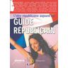 Guide républicain. L'idée républicaine aujourd'hui