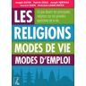 Les Religions. Modes de vie, modes d'emploi