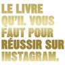 Le livre qu'il vous faut pour réussir sur Instagram