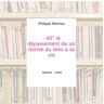 - 40° le dépassement de soi donne du sens à sa vie - Philippe Moreau