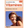 Le précis des vitamines. Revitaminez votre vie