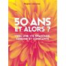 50 ans et alors ?