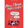 Merci l'Amour, merci la Vie ! Tome 1