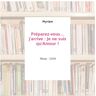 Préparez-vous... j'arrive : Je ne suis qu'Amour ! - Myriam