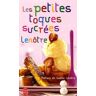 Les petites toques sucrées. Recettes sucrées pour tous les gourmets