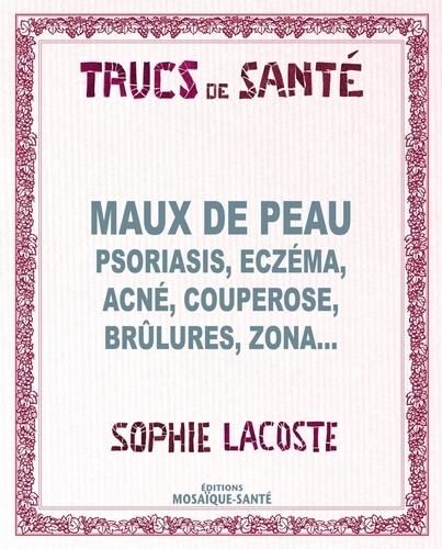 Maux de peau. Psoriasis, ecz&ma, acné, couperose, brûlures, zona...