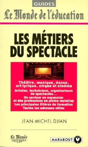 LES METIERS DU SPECTACLE. Théâtre, musique, danse, art lyrique, cirque et cinéma