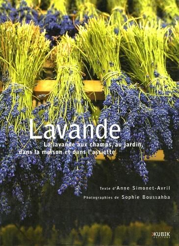 Lavande. La lavande aux champs, au jardin, dans la maison et dans l'assiette