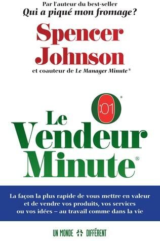 Le vendeur minute. La façon la plus rapide de vous mettre en valeur et de vendre vos produits, vos services ou vos idées - au travail comme dans la vie