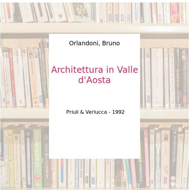 Architettura in Valle d'Aosta - Orlandoni, Bruno