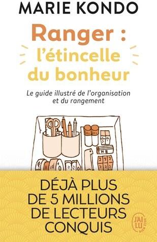 Ranger : l'étincelle du bonheur. Un manuel illustré par une experte dans l'art de l'organisation et du rangement