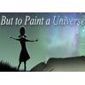 Kinguin But to Paint a Universe Steam CD Key