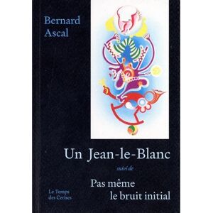 Un Jean-Le-Blanc - Suivi de Pas même le bruit initial - Bernard Ascal - Le Temps Des Cerises - broché - Poésie - Publicité Un Jean-Le-Blanc - Suivi de Pas même le bruit initial - Bernard Ascal - Le Temps Des Cerises - broché - Poésie - Publicité
