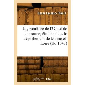 L'agriculture de l'Ouest de la France, étudiée dans le département de Maine-et-Loire - Oscar Leclerc-Thoüin - Hachette Bnf - broché - Livre - Publicité L'agriculture de l'Ouest de la France, étudiée dans le département de Maine-et-Loire - Oscar Leclerc-Thoüin - Hachette Bnf - broché - Livre - Publicité