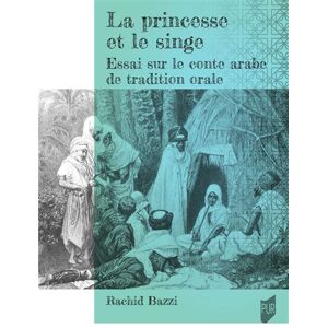 La princesse et le singe Essai sur le conte arabe de tradition orale - Rachid Bazzi - Presses Universitaires Rennes - broché - Essai - Publicité La princesse et le singe Essai sur le conte arabe de tradition orale - Rachid Bazzi - Presses Universitaires Rennes - broché - Essai - Publicité