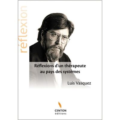Réflexions d'un thérapeute au pays des systèmes - Luis Vasquez - Centon - broché - Essai - Publicité Réflexions d'un thérapeute au pays des systèmes - Luis Vasquez - Centon - broché - Essai - Publicité