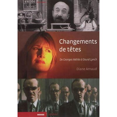 Changements de têtes - De Georges Méliès à David Lynch - Diane Arnaud - Rouge Profond - broché - Essai - Publicité Changements de têtes - De Georges Méliès à David Lynch - Diane Arnaud - Rouge Profond - broché - Essai - Publicité