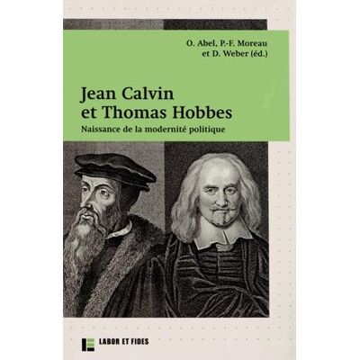 Jean Calvin et Thomas Hobbes Naissance de la modernité politique - Olivier Abel - Labor Et Fides - broché - Essai - Publicité Jean Calvin et Thomas Hobbes Naissance de la modernité politique - Olivier Abel - Labor Et Fides - broché - Essai - Publicité