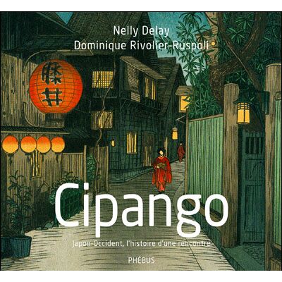Cipango Japon-occident, l'histoire d'une rencontre - Nelly Delay - Phebus - broché - Beau livre - Publicité Cipango Japon-occident, l'histoire d'une rencontre - Nelly Delay - Phebus - broché - Beau livre - Publicité