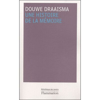 Une histoire de la mémoire Une histoire de la memoire - Douwe Draaisma - Flammarion - broché - Essai - Publicité Une histoire de la mémoire Une histoire de la memoire - Douwe Draaisma - Flammarion - broché - Essai - Publicité